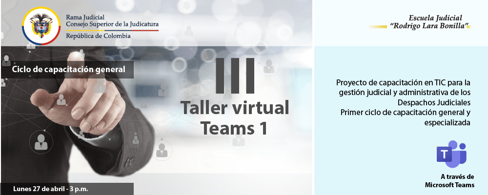 Taller 3: Teams I “Proyecto de Capacitación en TIC para la Gestión Judicial y administrativa de los Despachos Judiciales – Primer Ciclo de Capacitación Especializada”
