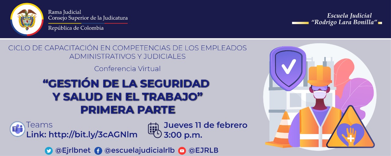 PRIMER CICLO DE CAPACITACIONES EN COMPETENCIAS DE LOS EMPLEADOS ADMINISTRATIVOS Y JUDICIALES 3a CONFERENCIA VIRTUAL “GESTIÓN DE LA SEGURIDAD Y SALUD EN EL TRABAJO, PRIMERA PARTE”