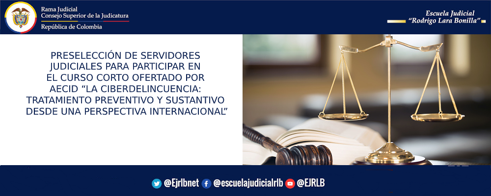 PRESELECCIÓN DE SERVIDORES JUDICIALES PARA PARTICIPAR EN EL CURSO CORTO OFERTADO POR AECID “LA CIBERDELINCUENCIA: TRATAMIENTO PREVENTIVO Y SUSTANTIVO DESDE UNA PERSPECTIVA INTERNACIONAL”