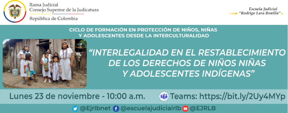 CICLO DE CAPACITACIÓN EN PROTECCIÓN DE NIÑOS, NIÑAS Y ADOLESCENTES DESDE LA INTERCULTURALIDAD  VIDEOCONFERENCIA:   INTERLEGALIDAD EN EL RESTABLECIMIENTO DE LOS DERECHOS DE NIÑOS, NIÑAS Y ADOLESCENTES INDÍGENAS.