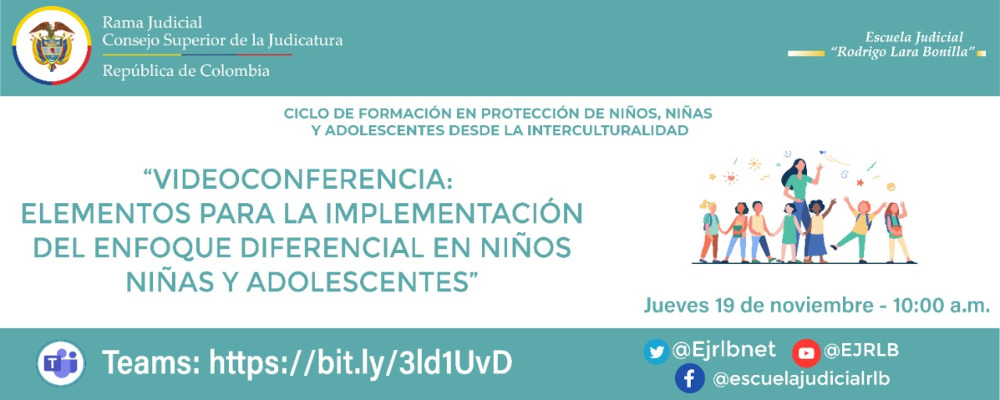 CICLO DE CAPACITACIÓN EN PROTECCIÓN DE NIÑOS, NIÑAS Y ADOLESCENTES DESDE LA INTERCULTURALIDAD  VIDEOCONFERENCIA:  “ELEMENTOS PARA LA IMPLEMENTACIÓN DEL ENFOQUE DIFERENCIAL EN NIÑOS NIÑAS Y ADOLESCENTES”