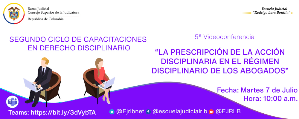 SEGUNDO CICLO DE CAPACITACIONES EN DERECHO DISCIPLINARIO:   5ª VIDEOCONFERENCIA  “LA PRESCRIPCIÓN DE LA ACCIÓN DISCIPLINARIA EN EL RÉGIMEN DISCIPLINARIO DE LOS ABOGADOS”