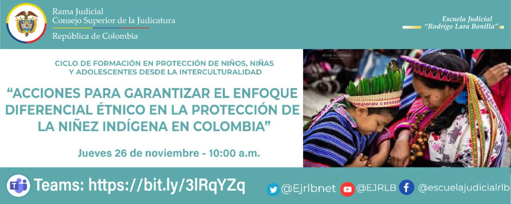 CICLO DE CAPACITACIÓN EN PROTECCIÓN DE NIÑOS, NIÑAS Y ADOLESCENTES DESDE LA INTERCULTURALIDAD  VIDEOCONFERENCIA:  ACCIONES PARA GARANTIZAR EL ENFOQUE DIFERENCIAL ÉTNICO EN LA PROTECCIÓN DE LA NIÑEZ INDÍGENA EN COLOMBIA 