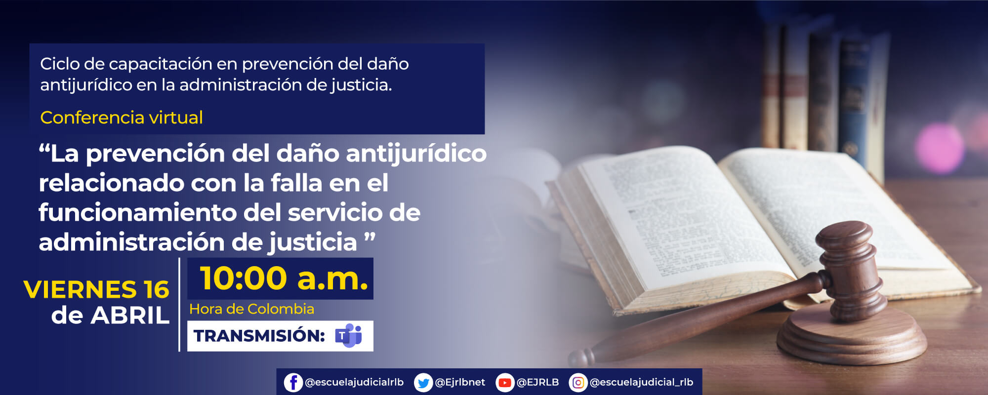 I CICLO DE CAPACITACIÓN EN PREVENCIÓN DEL DAÑO ANTIJURÍDICO EN LA ADMINISTRACIÓN DE JUSTICIA    2ª CONFERENCIA VIRTUAL:  “LA PREVENCIÓN DEL DAÑO ANTIJURÍDICO RELACIONADO CON LA FALLA EN EL FUNCIONAMIENTO DEL SERVICIO DE ADMINISTRACIÓN DE JUSTICIA”