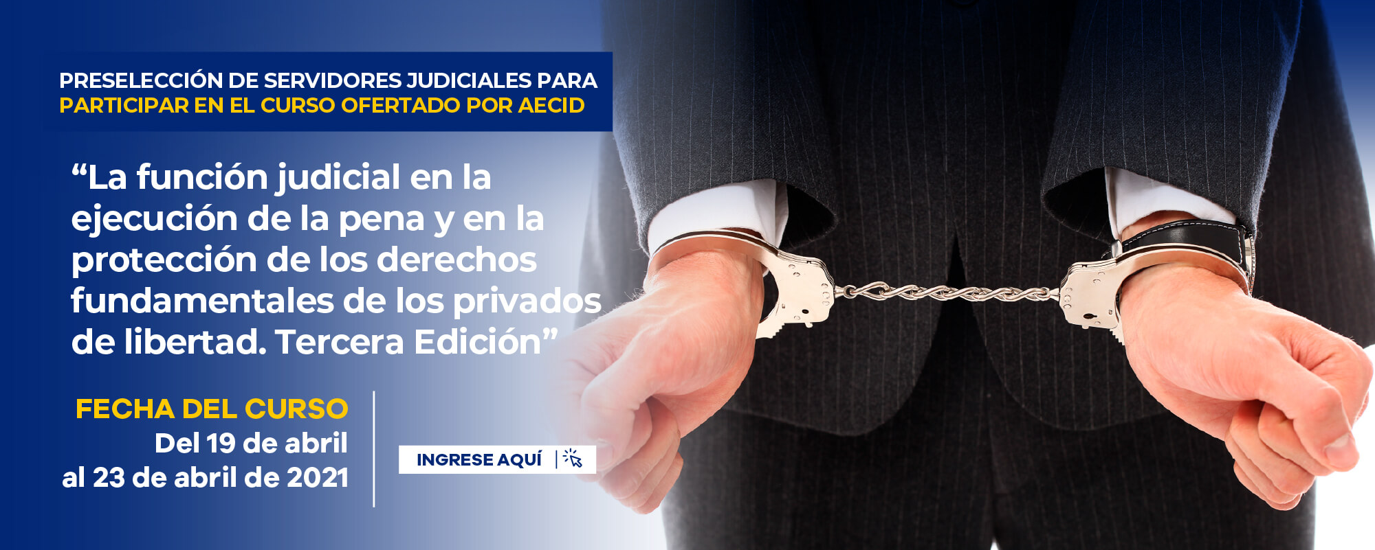 PRESELECCIÓN DE SERVIDORES JUDICIALES PARA PARTICIPAR EN EL CURSO OFERTADO POR AECID “LA FUNCIÓN JUDICIAL EN LA EJECUCIÓN DE LA PENA Y EN LA PROTECCIÓN DE LOS DERECHOS FUNDAMENTALES DE LOS PRIVADOS DE LIBERTAD. TERCERA EDICIÓN”