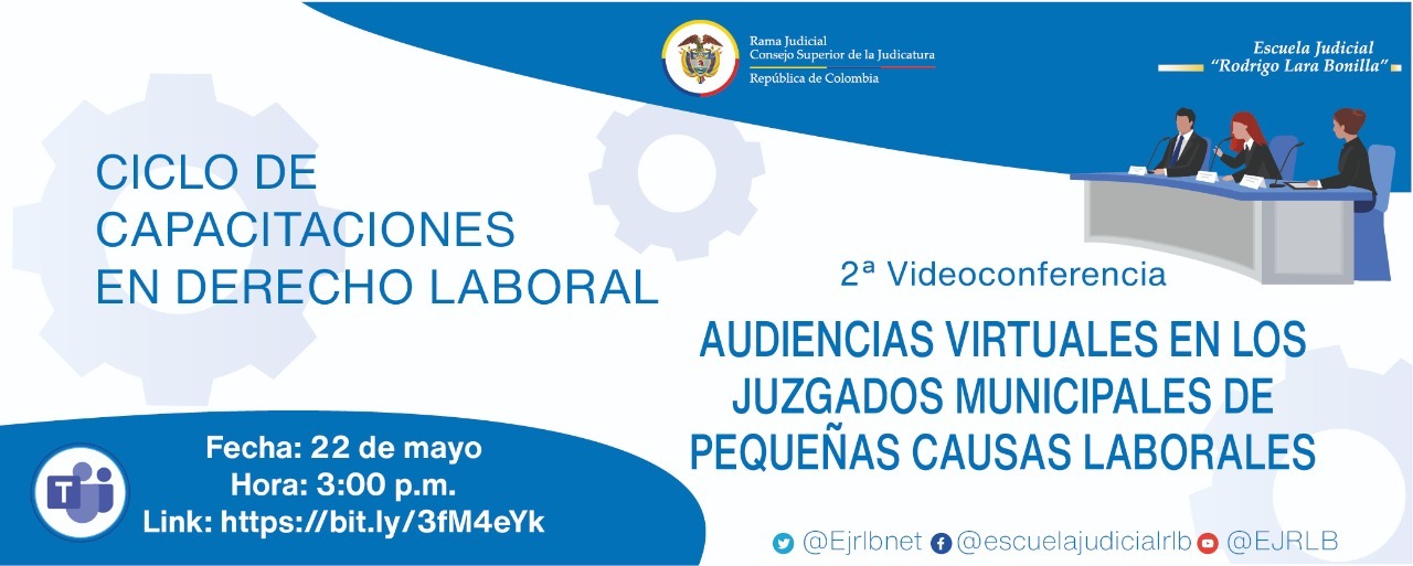 CICLO DE CAPACITACIONES EN DERECHO LABORAL     VIDEOCONFERENCIA II  "AUDIENCIAS VIRTUALES EN LOS JUZGADOS MUNICIPALES DE PEQUEÑAS CAUSAS LABORALES"