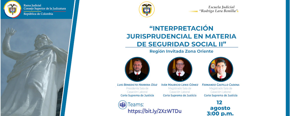 SEGUNDO CICLO DE FORMACIÓN EN DERECHO LABORAL “CONVERSARTORIOS REGIONALES ON-LINE DE LA ESPECIALIDAD LABORAL”   2ª VIDEOCONFERENCIA   "INTERPRETACIÓN JURISPRUDENCIAL EN MATERIA DE SEGURIDAD SOCIAL II”  REGIÓN INVITADA: ZONA ORIENTE