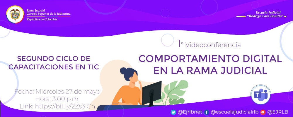  SEGUNDO CICLO DE CAPACITACIONES EN TIC      "CAPACITACIÓN PARA ACTORES EXTERNOS DE LA RAMA JUDICIAL EN LA UTILIZACIÓN DE LAS TIC " - TALLER 1  COMPORTAMIENTO DIGITAL EN LA RAMA JUDICIAL 