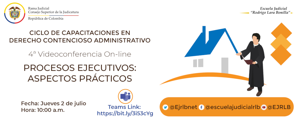 CICLO DE CAPACITACIONES PARA LA GESTIÓN JUDICIAL Y ADMINISTRATIVA DE LA JURISDICCIÓN CONTENCIOSO ADMINISTRATIVA   4ª VIDEOCONFERENCIA  " PROCESOS EJECUTIVOS EN MATERIA CONTENCIOSO ADMINISTRATIVO: ASPECTOS PRÁCTICOS”