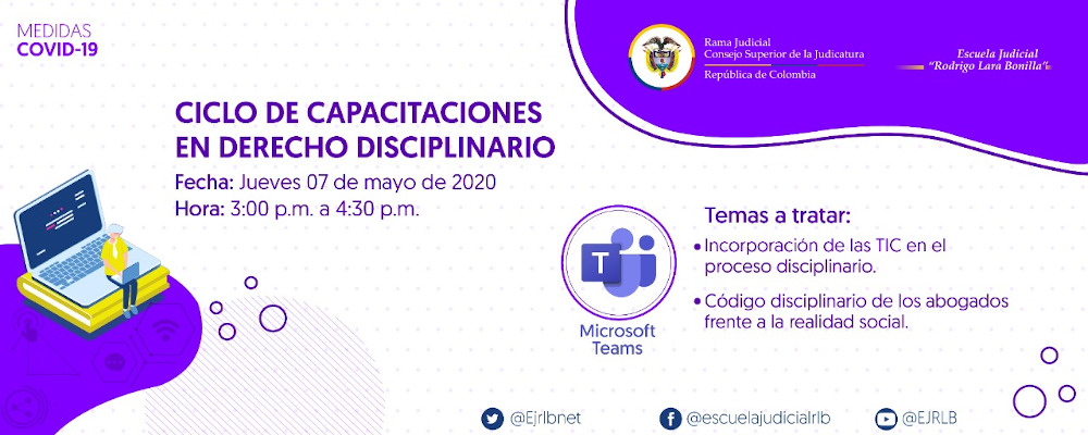 CICLO DE CAPACITACIONES EN DERECHO DISCIPLINARIO: INCORPORACIÓN TICS Y CÓDIGO DISCIPLINARIO DE LOS ABOGADOS FRENTE A LA REALIDAD SOCIAL