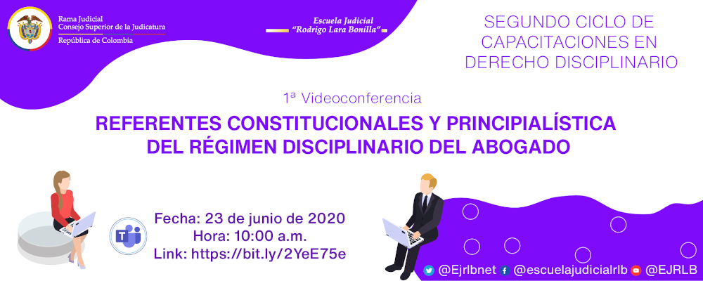 SEGUNDO CICLO DE CAPACITACIONES EN DERECHO DISCIPLINARIO:   1ª VIDEOCONFERENCIA  “REFERENTES CONSTITUCIONALES Y PRINCIPIALISTICA  DEL RÉGIMEN DISCIPLINARIO DEL ABOGADO”