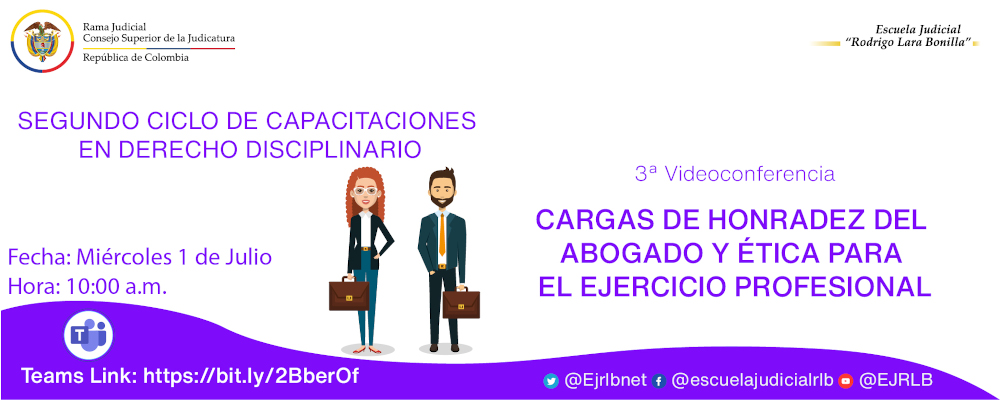 SEGUNDO CICLO DE CAPACITACIONES EN DERECHO DISCIPLINARIO:   3ª VIDEOCONFERENCIA  “LAS CARGAS DE LA HONRADEZ DEL ABOGADO  Y ÉTICA PARA EL EJERCICIO PROFESIONAL”