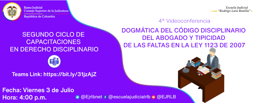 SEGUNDO CICLO DE CAPACITACIONES  EN DERECHO DISCIPLINARIO:   4ª VIDEOCONFERENCIA  “DOGMÁTICA DEL CÓDIGO DISCIPLINARIO DEL ABOGADO Y TIPICIDAD DE LAS FALTAS EN LA LEY 1123 DE 2007”