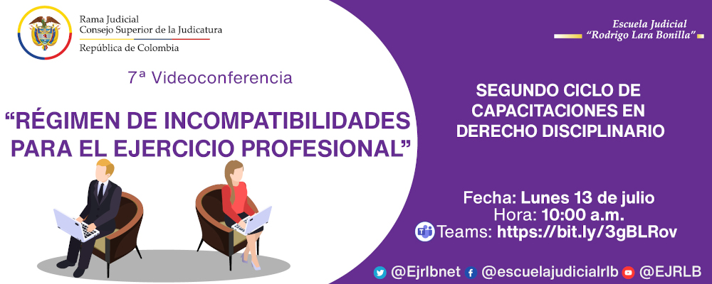 SEGUNDO CICLO DE CAPACITACIONES EN DERECHO DISCIPLINARIO:   7ª VIDEOCONFERENCIA  “RÉGIMEN DE INCOMPATIBILIDADES  PARA EL EJERCICIO DE LA PROFESIÓN DEL ABOGADO”