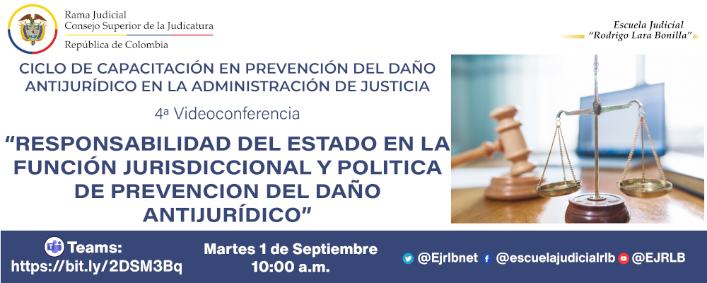 CICLO DE CAPACITACIONES EN PREVENCIÓN DEL DAÑO ANTIJURÍDICO EN LA ADMINISTRACIÓN DE JUSTICIA   4ª VIDEOCONFERENCIA  "RESPONSABILIDAD DEL ESTADO EN LA FUNCIÓN JURISDICCIONAL Y POLÍTICA DE PREVENCIÓN DEL DAÑO ANTIJURÍDICO”