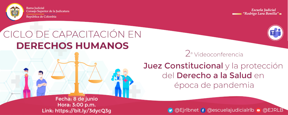 CICLO DE CAPACITACIONES EN DERECHOS HUMANOS   2ª VIDEOCONFERENCIA  "JUEZ CONSTITUCIONAL Y LA PROTECCIÓN DEL DERECHO A LA SALUD EN EPOCA DE PANDEMIA”