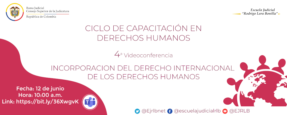 CICLO DE CAPACITACIONES EN DERECHOS HUMANOS   4ª VIDEOCONFERENCIA  "INCORPORACIÓN DEL DERECHO INTERNACIONAL DE LOS DERECHOS HUMANOS”