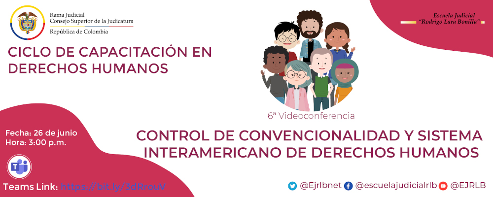 CICLO DE CAPACITACIONES EN DERECHOS HUMANOS   6ª VIDEOCONFERENCIA  "CONTROL DE CONVENCIONALIDAD Y SISTEMA INTERAMERICANO DE DERECHOS HUMANOS”