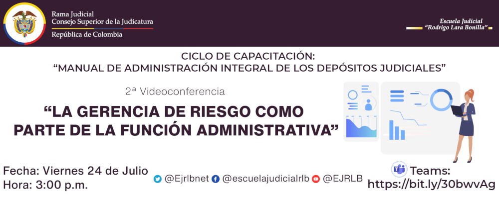 CICLO DE CAPACITACIÓN “MANUAL DE ADMINISTRACION INTEGRAL DE LOS DEPÓSITOS JUDICIALES”   2ª VIDEOCONFERENCIA  “LA GERENCIA DE RIESGO COMO PARTE DE LA FUNCIÓN ADMINISTRATIVA”. SESIÓN 2