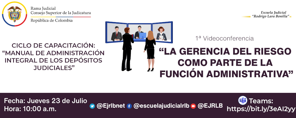 CICLO DE CAPACITACIÓN “MANUAL DE ADMINISTRACION INTEGRAL DE LOS DEPÓSITOS JUDICIALES”   1ª VIDEOCONFERENCIA  “LA GERENCIA DE RIESGO COMO PARTE DE LA FUNCIÓN ADMINISTRATIVA”. SESIÓN 1