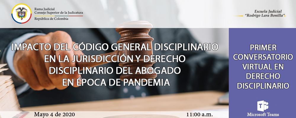 CICLO DE CAPACITACIONES EN DERECHO DISCIPLINARIO:  “IMPACTO DEL CÓDIGO GENERAL DISCIPLINARIO EN LA JURISDICCIÓN Y DERECHO DISCIPLINARIO DEL ABOGADO EN ÉPOCA DE PANDEMIA”