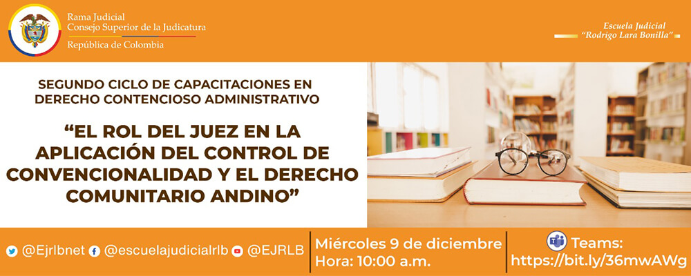 II CICLO DE FORMACIÓN EN DERECHO CONTENCIOSO ADMINISTRATIVO      6ª VIDEOCONFERENCIA:  "EL ROL DEL JUEZ EN LA APLICACIÓN DEL CONTROL DE CONVENCIONALIDAD Y EL DERECHO COMUNITARIO ANDINO”