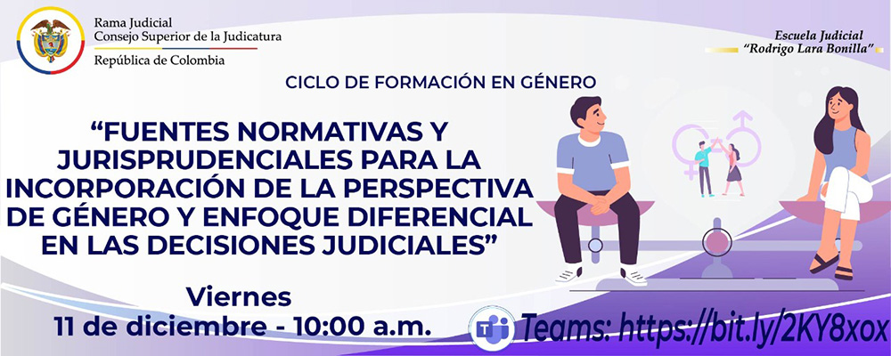 CICLO DE FORMACIÓN EN INCORPORACIÓN DE LA PERSPECTIVA DE GÉNERO   3ª VIDEOCONFERENCIA:  "FUENTES NORMATIVAS Y JURISPRUDENCIALES PARA LA INCORPORACIÓN DE LA PERSPECTIVA DE GÉNERO Y ENFOQUE DIFERENCIAL EN LAS DECISIONES JUDICIALES”