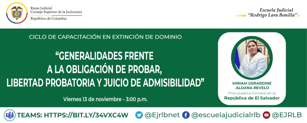 CICLO DE CAPACITACIONES EN EXTINCIÓN DE DOMINIO  3ª VIDEOCONFERENCIA  “GENERALIDADES FRENTE A LA OBLIGACIÓN DE PROBAR, LIBERTAD PROBATORIA Y JUICIO DE ADMISIBILIDAD”