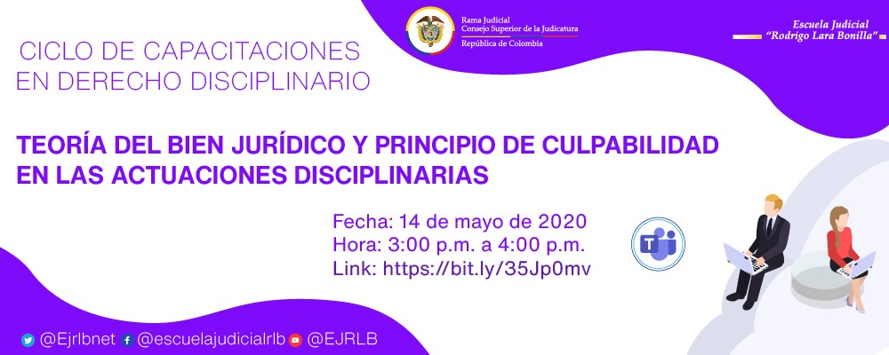 CICLO DE CAPACITACIONES EN DERECHO DISCIPLINARIO:  CUARTA CONFERENCIA TEORÍA DEL BIEN JURÍDICO Y PRINCIPIO DE CULPABILIDAD EN LAS ACTUACIONES DISCIPLINARIAS 