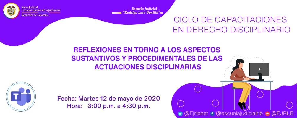 CICLO DE CAPACITACIONES EN DERECHO DISCIPLINARIO:  TERCERA CONFERENCIA REFLEXIONES EN TORNO A LOS ASPECTOS SUSTANTIVOS Y PROCEDIMENTALES DE LAS ACTUACIONES DISCIPLINARIAS