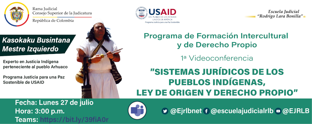 CICLO DE CAPACITACIONES SOBRE LA JURISDICCIÓN ESPECIAL INDÍGENA, DIVERSIDAD ÉTNICA Y PLURALISMO   1ª VIDEOCONFERENCIA  "SISTEMAS JURÍDICOS DE LOS PUEBLOS INDÍGENAS, LEY DE ORIGEN Y DERECHO PROPIO”