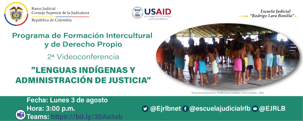 CICLO DE CAPACITACIONES SOBRE LA JURISDICCIÓN ESPECIAL INDÍGENA, DIVERSIDAD ÉTNICA Y PLURALISMO  2ª VIDEOCONFERENCIA  "LENGUAS INDÍGENAS Y ADMINISTRACIÓN DE JUSTICIA”