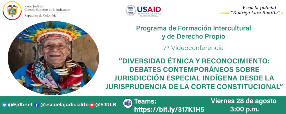 CICLO DE CAPACITACIONES SOBRE LA JURISDICCIÓN ESPECIAL INDÍGENA, DIVERSIDAD ÉTNICA Y PLURALISMO  7ª VIDEOCONFERENCIA  "DIVERSIDAD ÉTNICA Y RECONOCIMIENTO: DEBATES CONTEMPORÁNEOS SOBRE JURISDICCIÓN ESPECIAL INDÍGENA DESDE LA JURISPRUDENCIA DE LA CORTE CONS