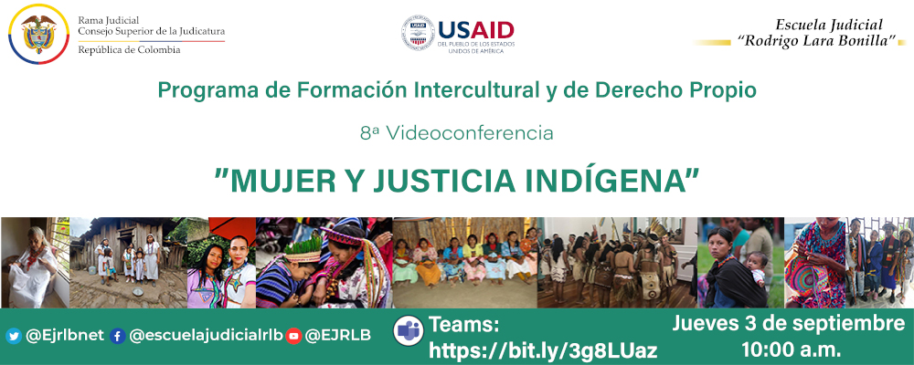 CICLO DE CAPACITACIONES SOBRE LA JURISDICCIÓN ESPECIAL INDÍGENA, DIVERSIDAD ÉTNICA Y PLURALISMO  8ª VIDEOCONFERENCIA  "MUJER Y JUSTICIA INDÍGENA”