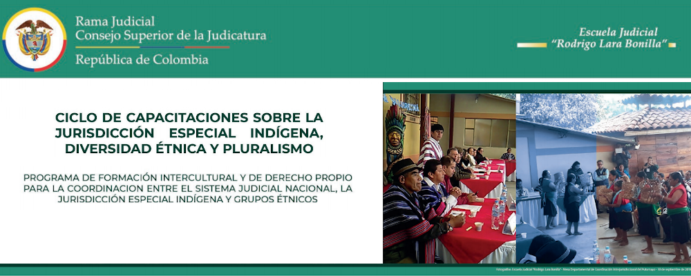 PROGRAMACIÓN   CICLO DE CAPACITACIONES  SOBRE LA JURISDICCIÓN ESPECIAL INDÍGENA, DIVERSIDAD ÉTNICA Y PLURALISMO  