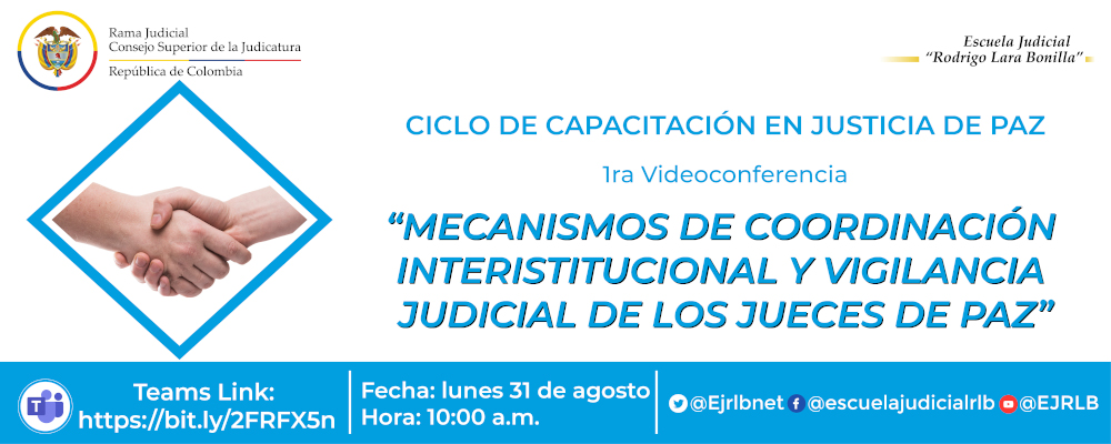 CICLO DE CAPACITACION EN JUSTICIA DE PAZ  1ª VIDEOCONFERENCIA  “MECANISMOS DE COORDINACIÓN INTERISTITUCIONAL Y VIGILANCIA JUDICIAL DE LOS JUECES DE PAZ”
