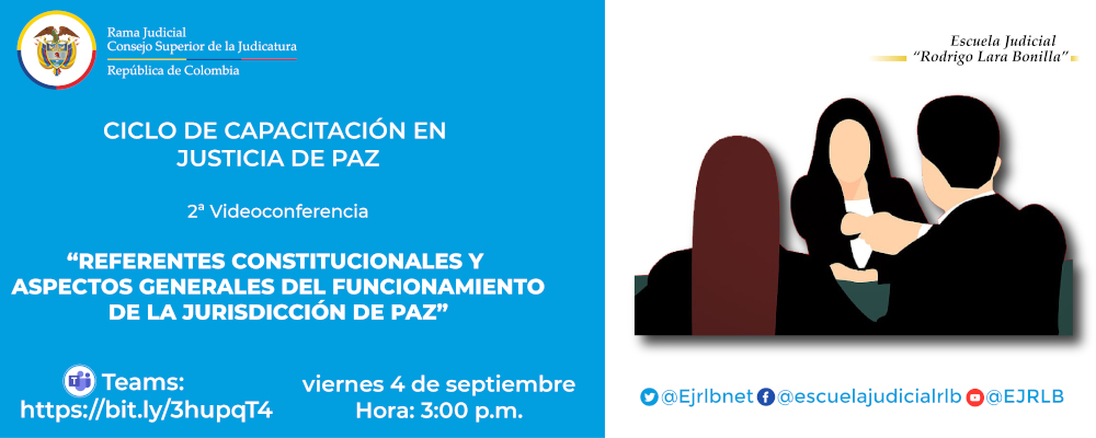 CICLO DE CAPACITACION EN JUSTICIA DE PAZ  2ª VIDEOCONFERENCIA  “REFERENTES CONSTITUCIONALES Y ASPECTOS GENERALES DEL FUNCIONAMIENTO DE LA JURISDICCIÓN DE PAZ”