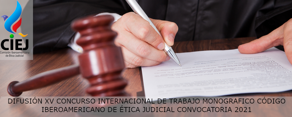 DIFUSIÓN XV CONCURSO INTERNACIONAL DE TRABAJO MONOGRAFICO CÓDIGO IBEROAMERICANO DE ÉTICA JUDICIAL CONVOCATORIA 2021