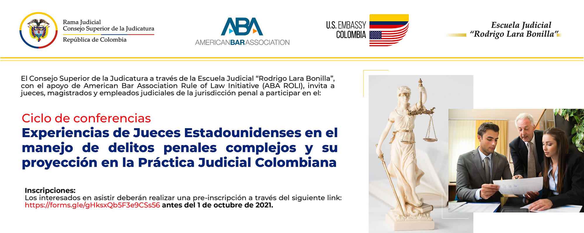 INVITACIÓN  CICLO DE CONFERENCIAS  EXPERIENCIAS DE JUECES ESTADOUNIDENSES EN EL MANEJO DE DELITOS PENALES COMPLEJOS Y SU PROYECCIÓN EN LA PRÁCTICA JUDICIAL COLOMBIANA