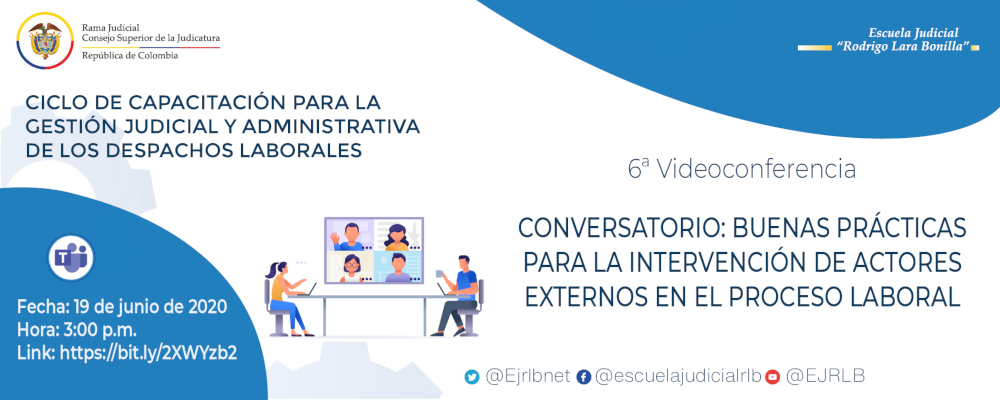 CICLO DE CAPACITACIONES PARA LA GESTIÓN JUDICIAL Y ADMINISTRATIVA DE LOS DESPACHOS LABORALES   6ª VIDEOCONFERENCIA   "BUENAS PRÁCTICAS PARA LA INTERVENCIÓN DE AGENTES EXTERNOS EN EL PROCESO ORDINARIO LABORAL”