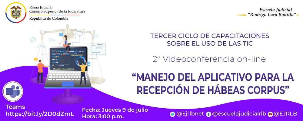 TERCER CICLO DE CAPACITACIONES EN TIC    2a VIDEOCONFERENCIA   "MANEJO DEL APLICATIVO PARA LA RECEPCION DE HABEAS CORPUS”  