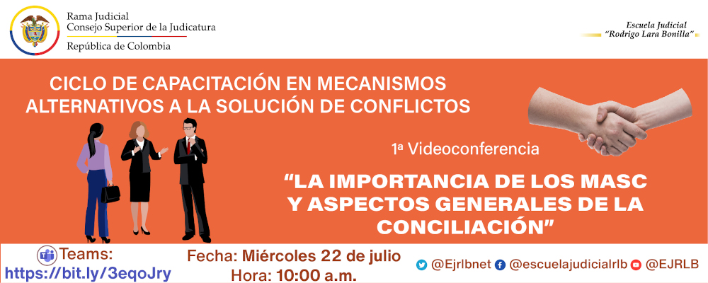 CICLO DE CAPACITACIONES EN “MECANISMOS ALTERNATIVOS PARA LA SOLUCIÓN DE CONFLICTOS “MASC”   1ª VIDEOCONFERENCIA   "LA IMPORTANCIA DE LOS MASC Y ASPECTOS GENERALES DE LA CONCILIACIÓN”
