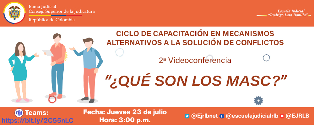CICLO DE CAPACITACION EN MECANISMOS ALTERNATIVOS PARA LA SOLUCIÓN DE CONFLICTOS “MASC”   2ª VIDEOCONFERENCIA   ¿QUÉ SON LOS MECANISMOS ALTERNATIVOS DE SOLUCIÓN DE CONFLICTOS (MASC)?