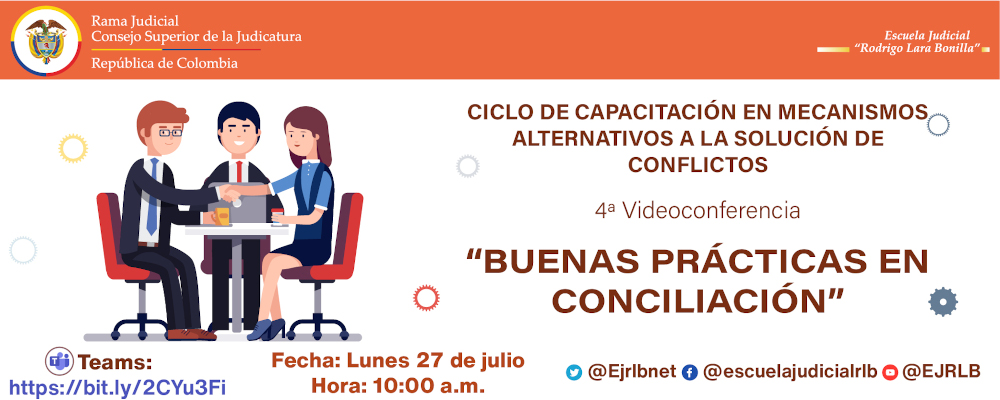 CICLO DE CAPACITACIONES EN “MECANISMOS ALTERNATIVOS PARA LA SOLUCIÓN DE CONFLICTOS “MASC”   4ª VIDEOCONFERENCIA   "BUENAS PRÁCTICAS EN CONCILIACIÓN”