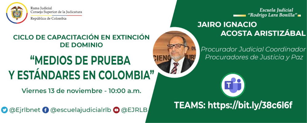 CICLO DE CAPACITACIONES EN EXTINCIÓN DE DOMINIO  2ª VIDEOCONFERENCIA  “MEDIOS DE PRUEBA Y ESTÁNDARES EN COLOMBIA”