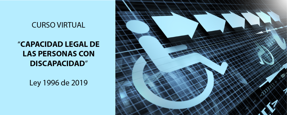 CURSO VIRTUAL “CAPACIDAD LEGAL DE LAS PERSONAS CON DISCAPACIDAD” Ley 1996 de 2019