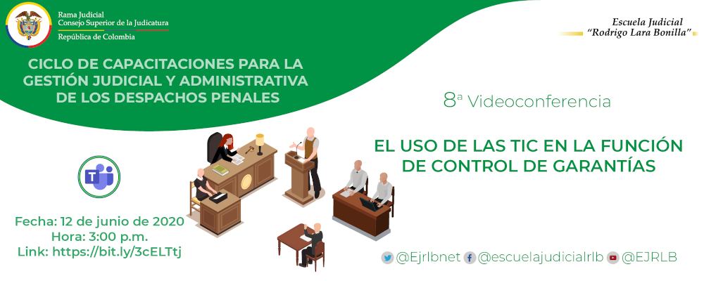 CICLO DE CAPACITACIONES PARA LA GESTIÓN JUDICIAL Y ADMINISTRATIVA DE LOS DESPACHOS PENALES  8ª VIDEOCONFERENCIA  “EL USO DE LAS TIC EN LA FUNCIÓN DE CONTROL DE GARANTÍAS”