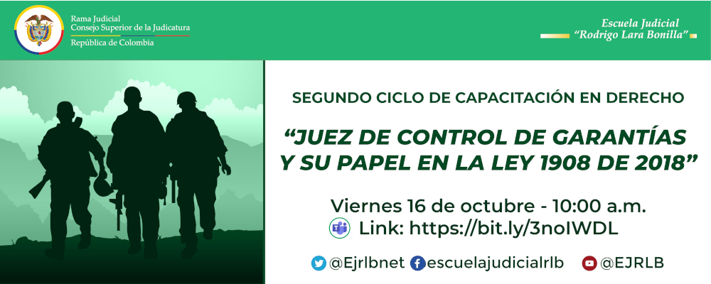 II CICLO DE CAPACITACIONES EN DERECHO PENAL  3ª VIDEOCONFERENCIA   “JUEZ DE CONTROL DE GARANTÍAS Y SU PAPEL EN LA LEY 1908 DE 2018”