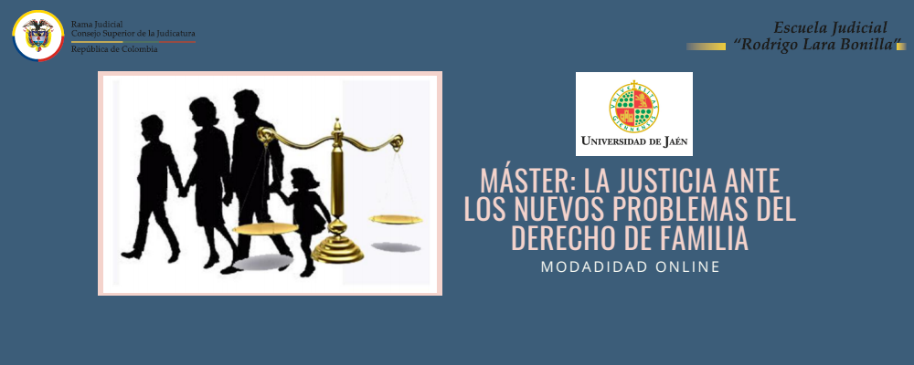 MÁSTER VIRTUAL: “LA JUSTICIA ANTE LOS NUEVOS PROBLEMAS DEL DERECHO DE FAMILIA”, título propio de la Universidad de Jaén de España. 