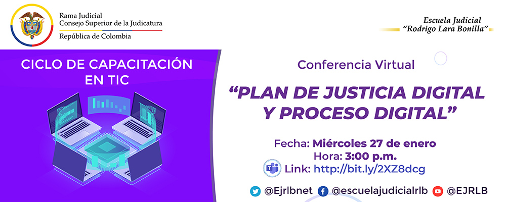 PRIMER CICLO DE CAPACITACIONES EN TIC 4a CONFERENCIA VIRTUAL “PLAN DE JUSTICIA DIGITAL Y PROCESO DIGITAL”